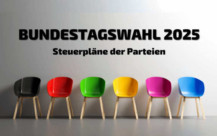 Bundestagswahl 2025 – Das sind die Steuerpläne der Parteien!